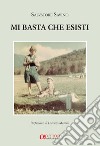 Mi basta che esisti libro di Savino Salvatore