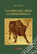 L'uomo che creò la mozzarella libro