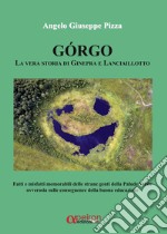 Gorgo. La vera storia di Ginepra e Lanciaillotto libro