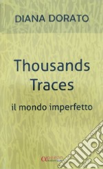 Thousands traces. Il mondo imperfetto libro