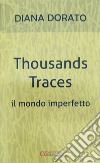 Thousands traces. Il mondo imperfetto libro