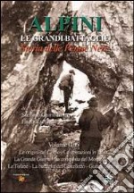 Alpini. Le grandi imprese. Il segno delle Penne nere. Vol. 1: Le origini del corpo, le operazioni in Libia, la grande guerra, la conquista del monte Nero, le Tofane, la battaglia del Castelletto, guerra di mine libro