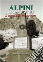 Alpini. Le grandi imprese. Il segno delle Penne nere. Vol. 6: Luoghi e memorie della tradizione alpina libro