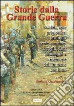 Storia della grande guerra. Soldati, spie, prigionieri, profughi, gente comune. Luoghi, fatti, immagini e memorie dell'immane conflitto. Vol. 2 libro