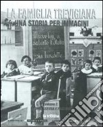 La famiglia trevigiana. Una storia per immagini. Vol. 2: Grande guerra e fascismo libro