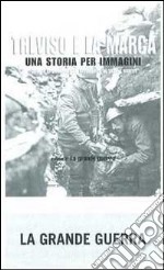 Treviso e la Marca. Una storia per immagini. Ediz. illustrata. Vol. 2: La grande guerra libro