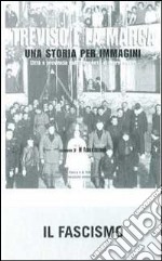 Treviso e la Marca. Una storia per immagini. Ediz. illustrata. Vol. 3: Il fascismo libro