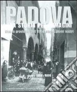 Padova una storia per immagini. Ediz. illustrata. Vol. 1: 1866-1899 libro