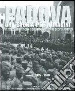 Padova. Una storia per immagini. Ediz. illustrata. Vol. 3: 1915-1930 libro