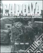 Padova. Una storia per immagini. Ediz. illustrata. Vol. 5: 1946-1970 libro