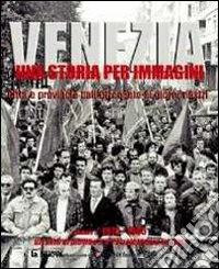 Venezia. Una storia per immagini. Ediz. illustrata. Vol. 5: 1970-1985 libro