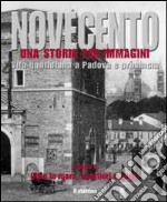 Novecento padovano. Una storia per immagini. Ediz. illustrata. Vol. 2: Oltre le mura, quartieri e paesi