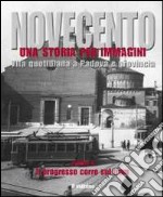 Novecento padovano. Una storia per immagini. Ediz. illustrata. Vol. 3: Il progresso corre sul tram