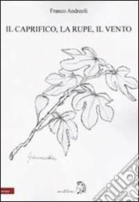 Il Caprifico, la rupe, il vento
