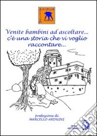 Venite bambini ad ascoltare... c'è una storia che vi voglio raccontare libro