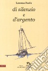 Di silenzio e d'argento libro di Paris Lorena