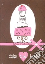 Cake and heart. Ediz. italiana libro