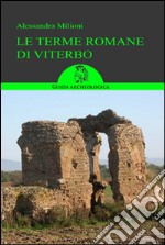 Le terme romane di Viterbo. Guida ai siti libro