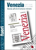 Venezia. Guida all'architettura minore libro