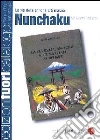 Nunchaku. La via delle antiche arti marziali libro di Rossato Gianni