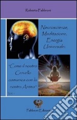 Neuroscienze, meditazione, energia universale. «Come il nostro cervello comunica con la nostra anima»