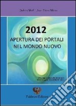 2012 apertura dei portali nel mondo nuovo. Ediz. multilingue