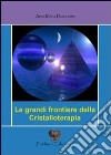 Le grandi frontiere della cristalloterapia libro