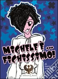 Michele è... fichissimo! libro