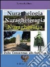 Nuraghelogia nuragheterapia nuraghesofia. Dalla conoscenza alla sapienza libro