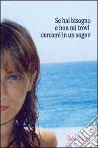 Se hai bisogno e non mi trovi cercami in un sogno libro