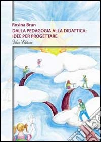 Dalla pedagogia alla didattica. Idee per progettare libro