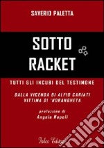 Sotto racket. Tutti gli incubi del testimone. Dalla vicenda di Alfio Cariati vittima di 'ndrangheta libro