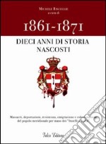 1861-1871. Dieci anni di storia nascosti