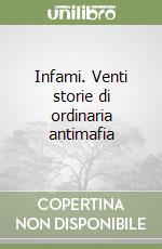 Infami. Venti storie di ordinaria antimafia libro