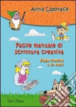 Facile manuale di scrittura creativa. Fiabe inverse e in versi libro