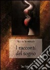 I racconti del sogno libro di Benvenuto Nuccia