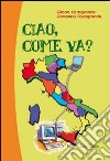 Ciao, come va? libro di Casagrande Giliana Casagrande Giovanna