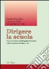 Dirigere la scuola. Ruolo e funzioni del dirigente scolastico nella complessità istituzionale libro