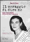 Il coraggio di dire no. Lea Garofalo la donna che sfidò la 'ndrangheta libro