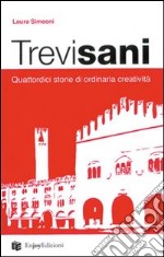 Trevisani. Quattordici storie di ordinaria creatività libro