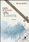 Tutto il peso della libertà libro di Spadetto Massimo