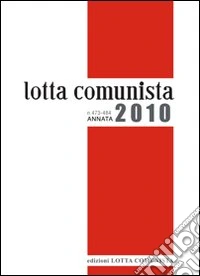 Lotta comunista. Annata 2010 libro