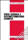 Crisi globale e ristrutturazione europea libro di La Barbera Guido