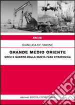 Grande Medio Oriente. Crisi e guerre della nuova fase strategica libro