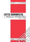 Lotta Comunista. Il modello bolscevico 1965-1995 libro