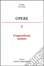 Opere. Vol. 3: L'imperialismo unitario