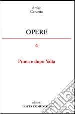 Opere. Vol. 4: Prima e dopo Yalta libro