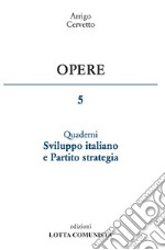 Opere. Vol. 5: Sviluppo italiano e Partito strategia libro