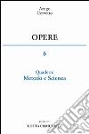 Opere. Vol. 6: Quaderni, metodo e scienza libro