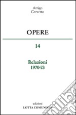 Opere. Relazioni 1970-73. Vol. 14 libro